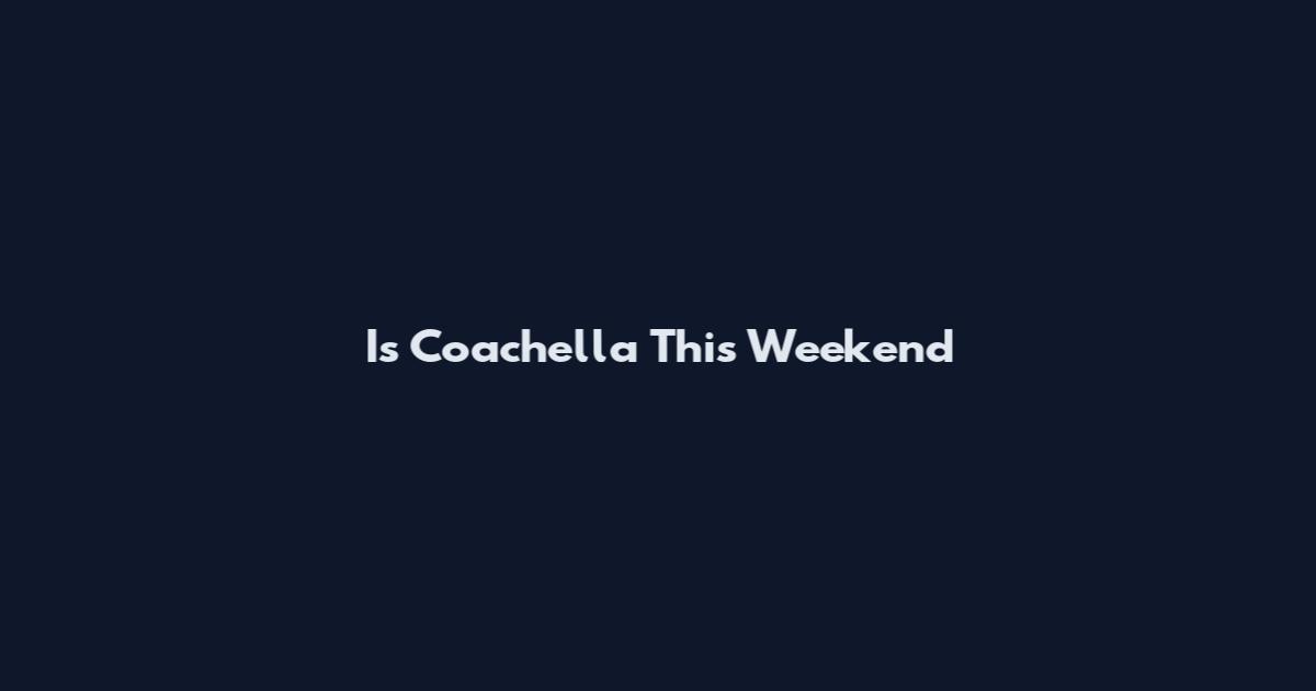 Is Coachella This Weekend