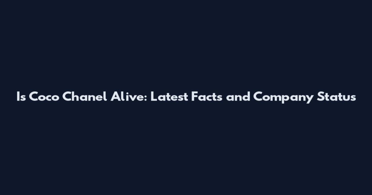 Is Coco Chanel Alive: Latest Facts and Company Status
