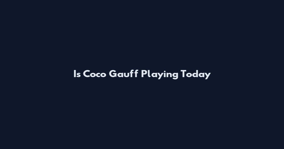 Is Coco Gauff Playing Today