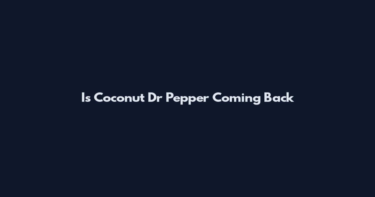Is Coconut Dr Pepper Coming Back