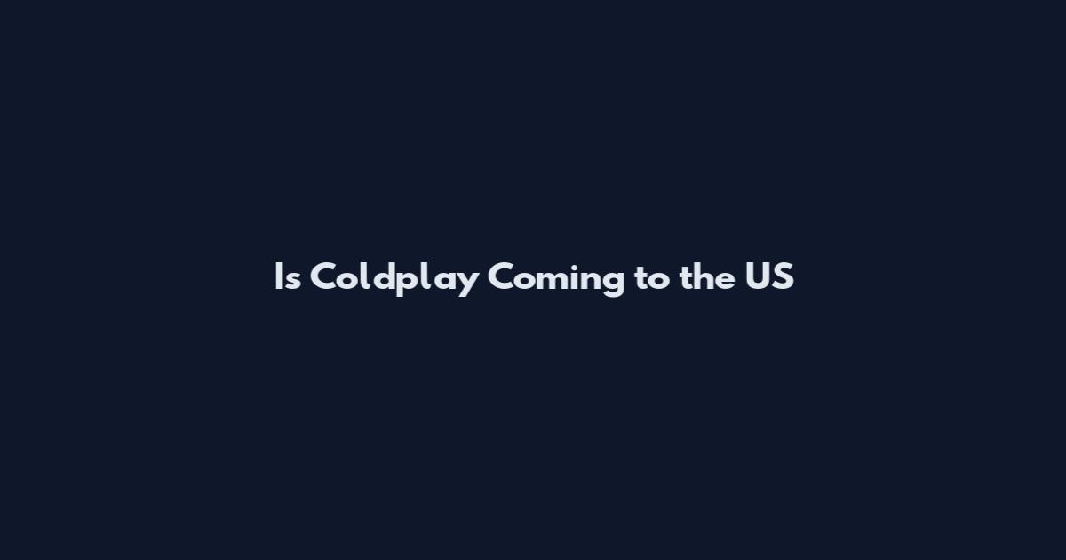 Is Coldplay Coming to the US