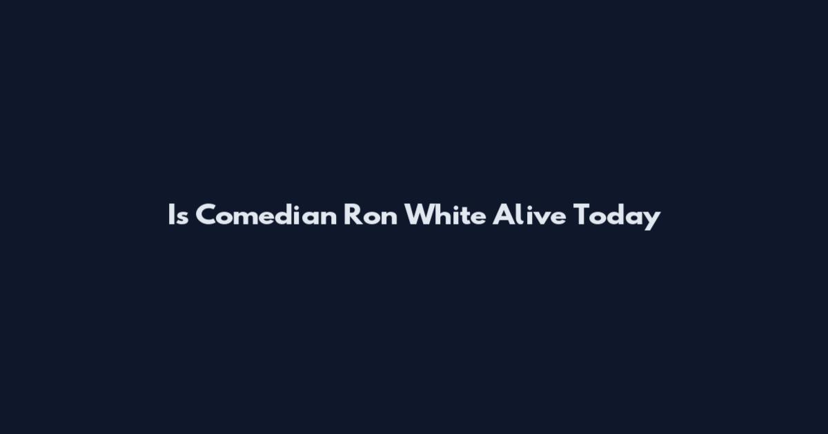 Is Comedian Ron White Alive Today