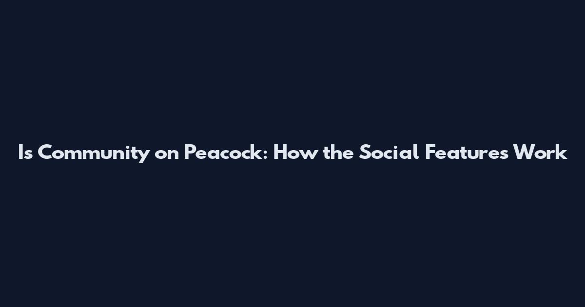 Is Community on Peacock: How the Social Features Work