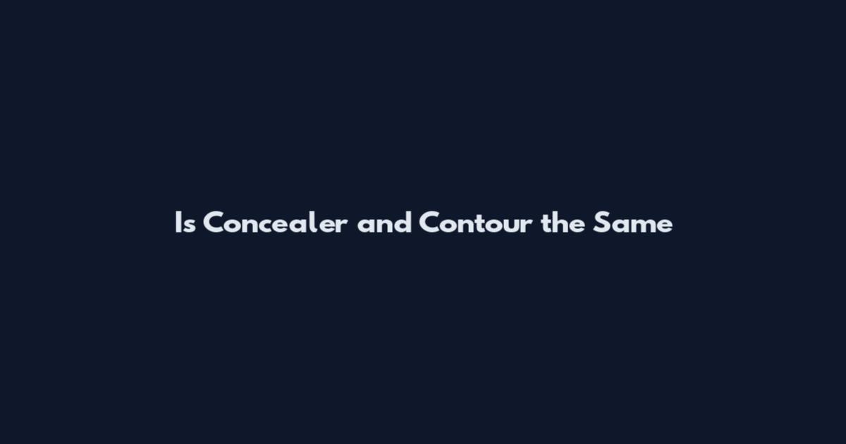 Is Concealer and Contour the Same