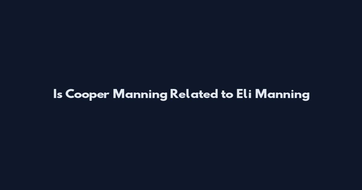 Is Cooper Manning Related to Eli Manning