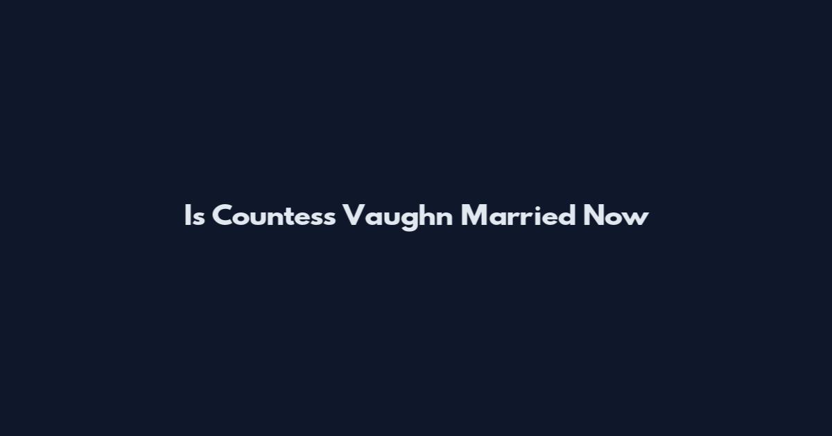 Is Countess Vaughn Married Now