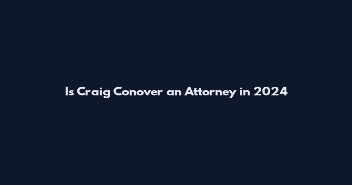 Is Craig Conover an Attorney in 2024