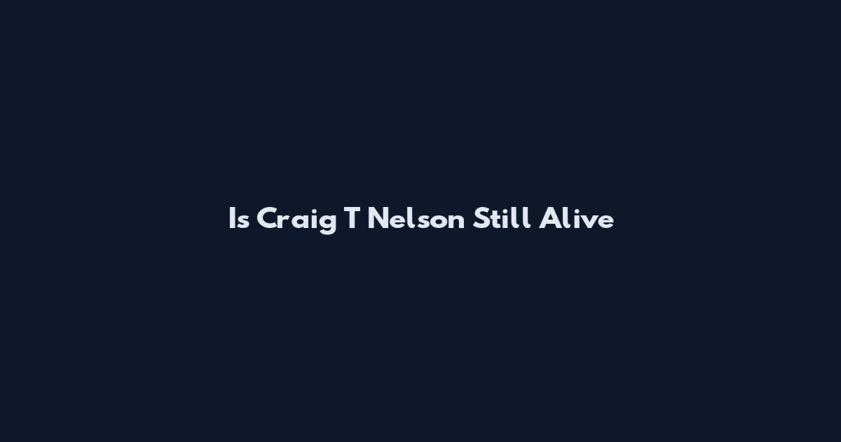 Is Craig T Nelson Still Alive