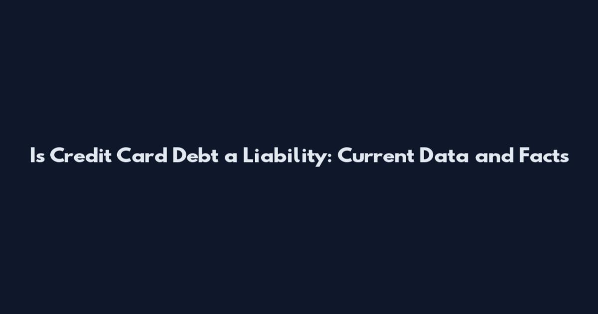 Is Credit Card Debt a Liability: Current Data and Facts