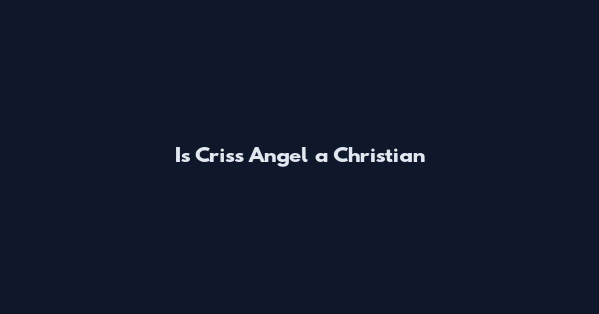 Is Criss Angel a Christian