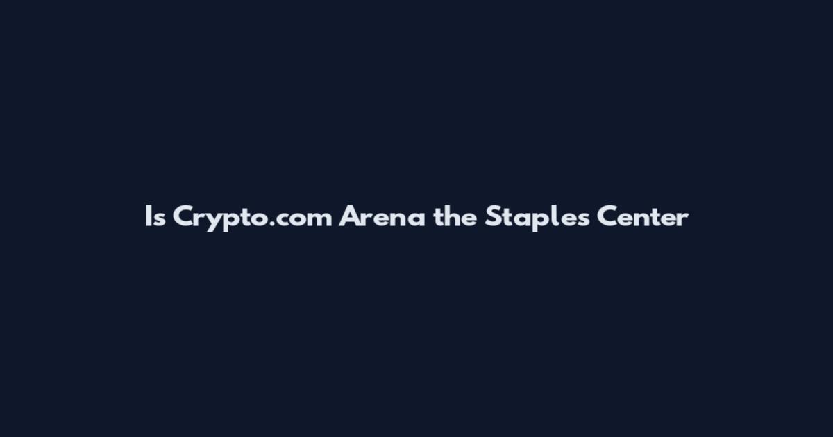 Is Crypto.com Arena the Staples Center