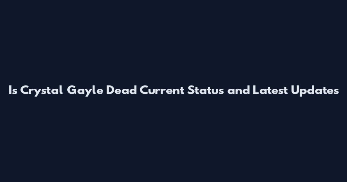 Is Crystal Gayle Dead Current Status and Latest Updates