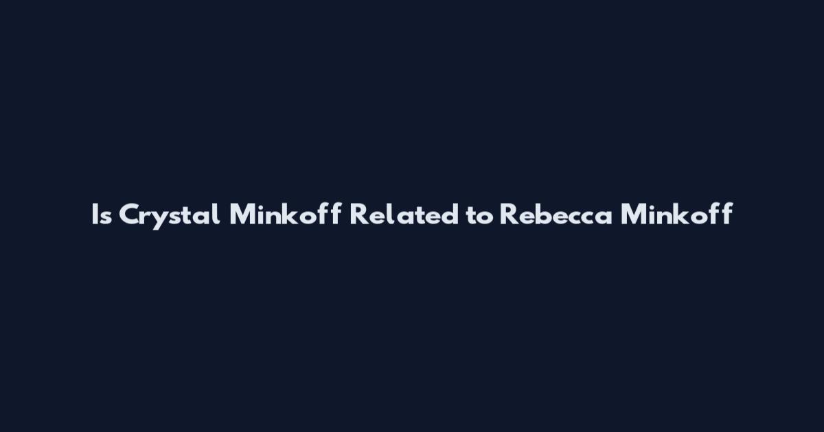 Is Crystal Minkoff Related to Rebecca Minkoff