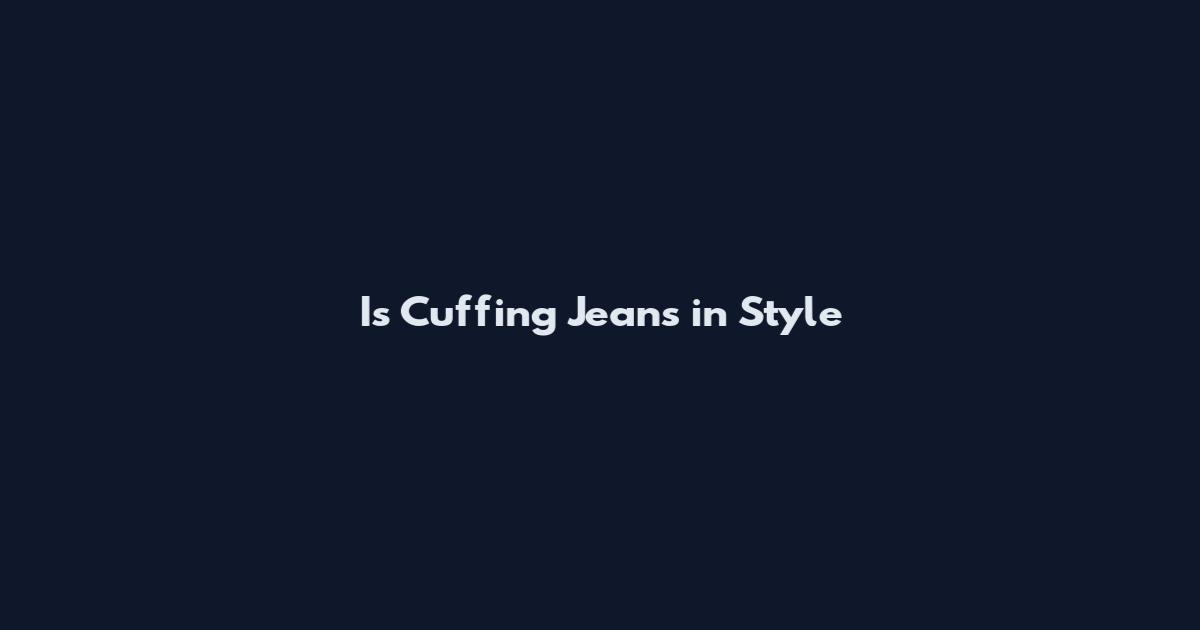 Is Cuffing Jeans in Style