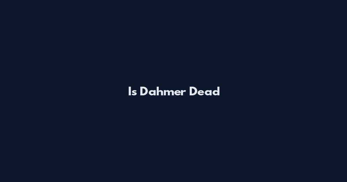 Is Dahmer Dead