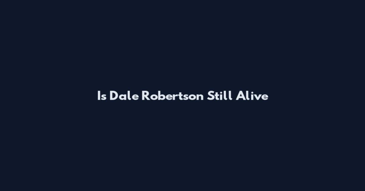 Is Dale Robertson Still Alive