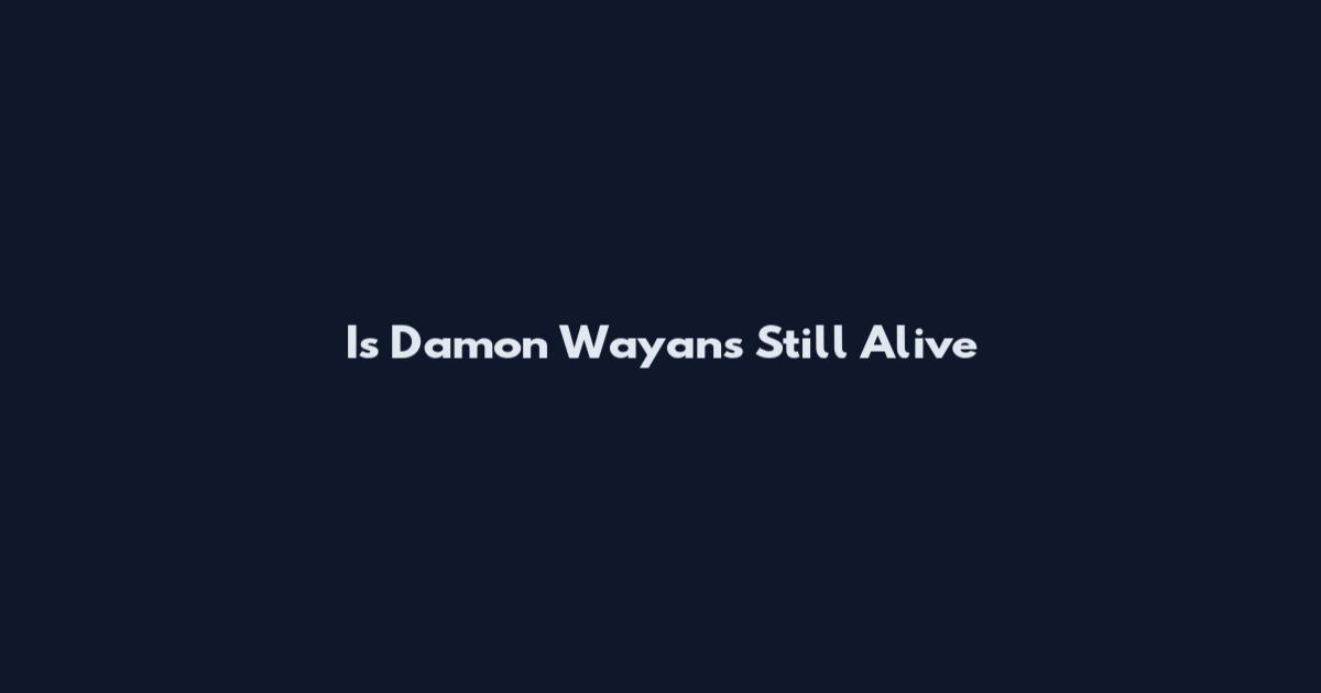 Is Damon Wayans Still Alive