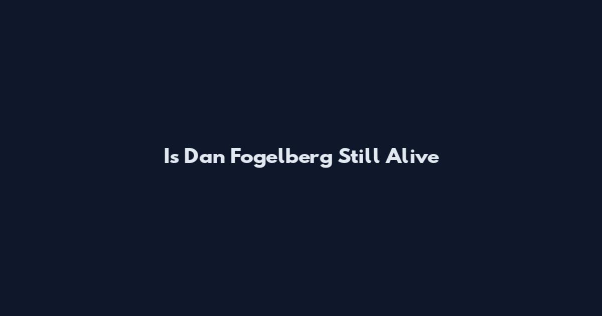 Is Dan Fogelberg Still Alive