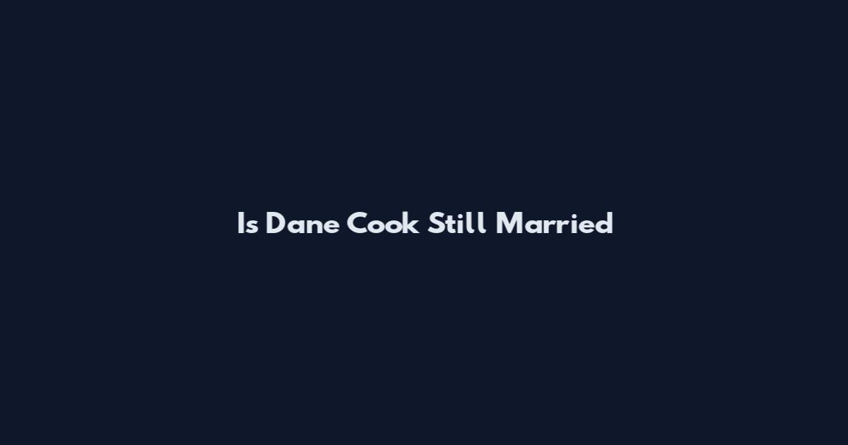 Is Dane Cook Still Married