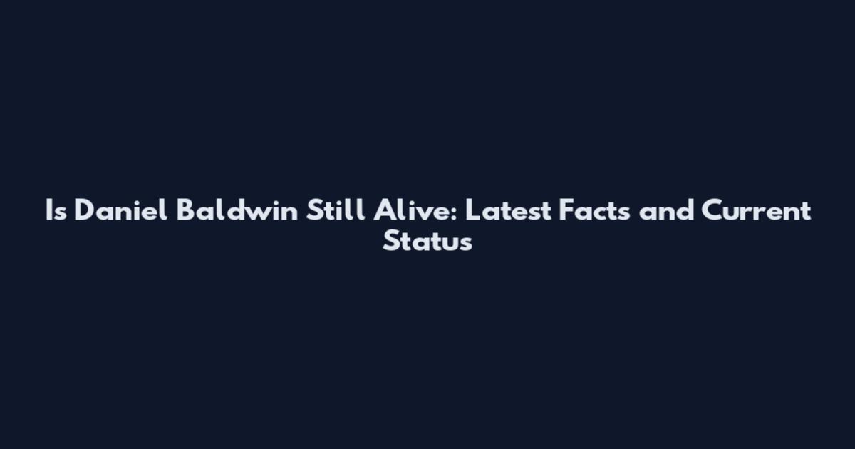 Is Daniel Baldwin Still Alive: Latest Facts and Current Status