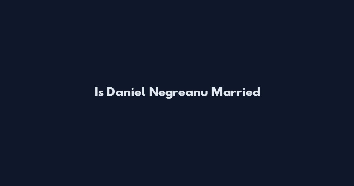 Is Daniel Negreanu Married