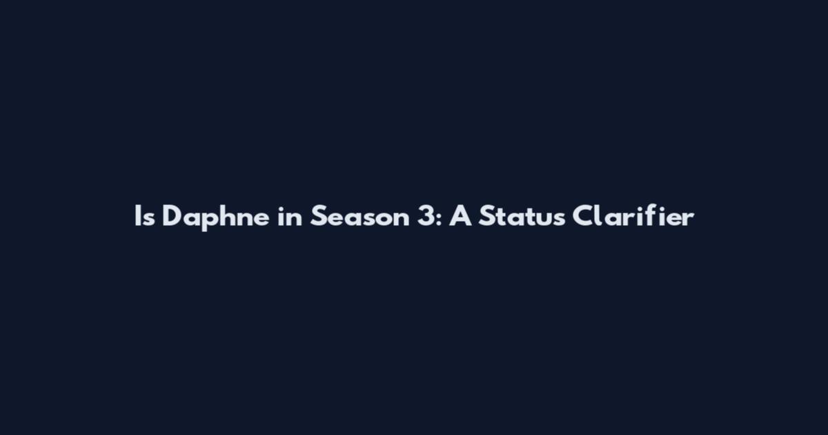 Is Daphne in Season 3: A Status Clarifier