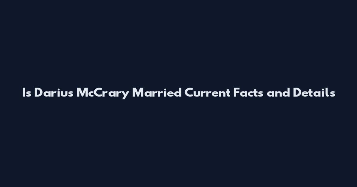 Is Darius McCrary Married Current Facts and Details