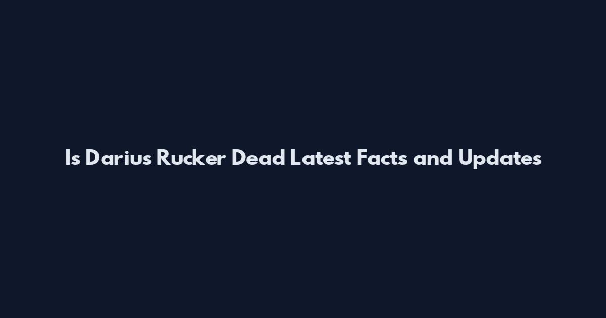 Is Darius Rucker Dead Latest Facts and Updates