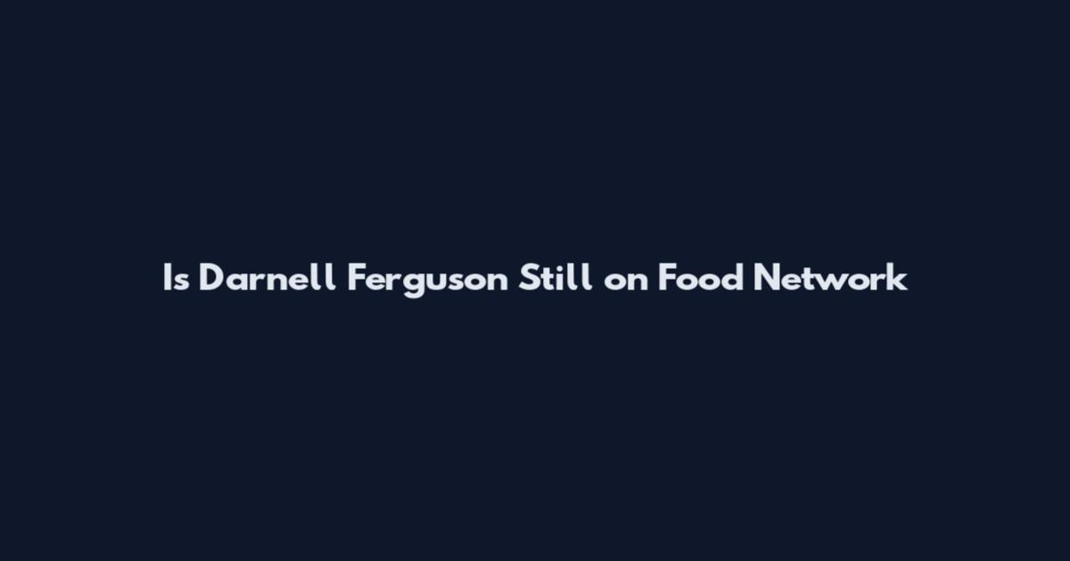 Is Darnell Ferguson Still on Food Network
