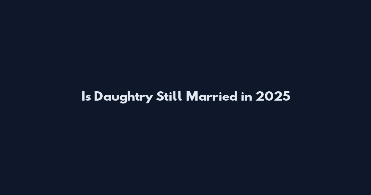Is Daughtry Still Married in 2025