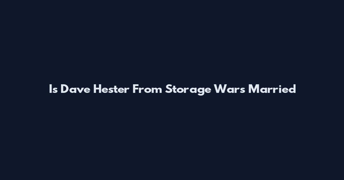 Is Dave Hester From Storage Wars Married