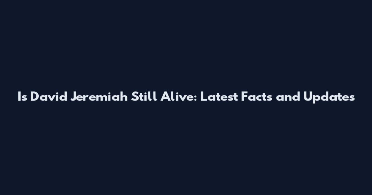 Is David Jeremiah Still Alive: Latest Facts and Updates
