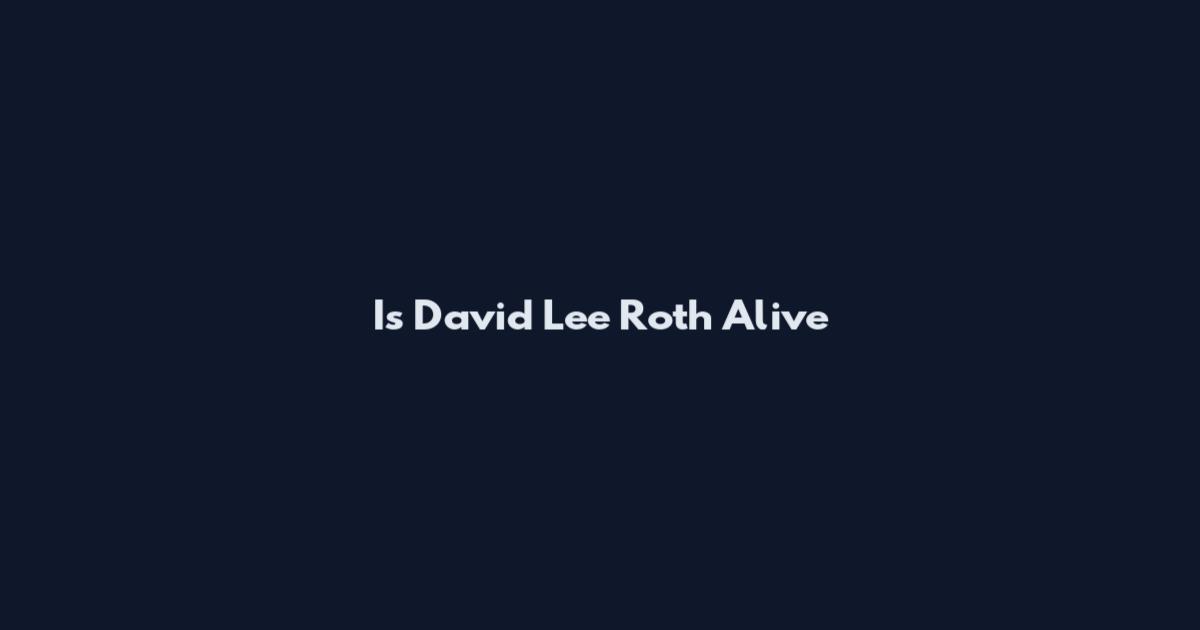 Is David Lee Roth Alive