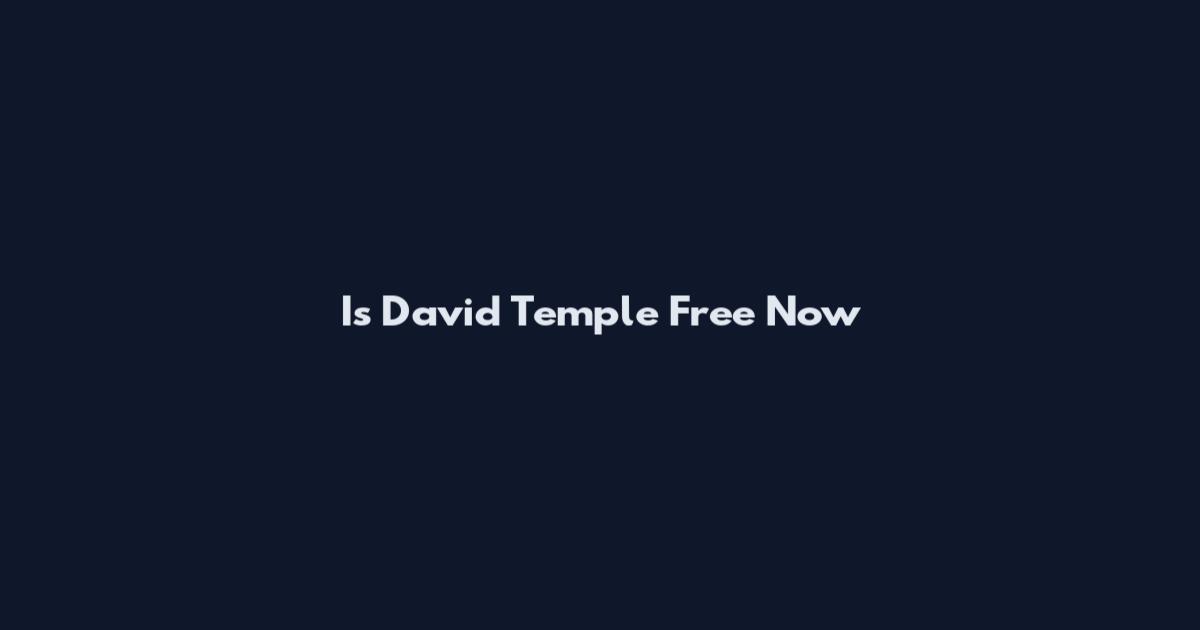 Is David Temple Free Now