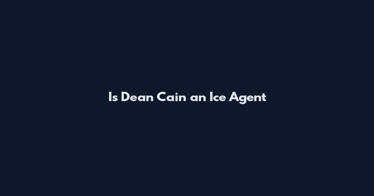 Is Dean Cain an Ice Agent