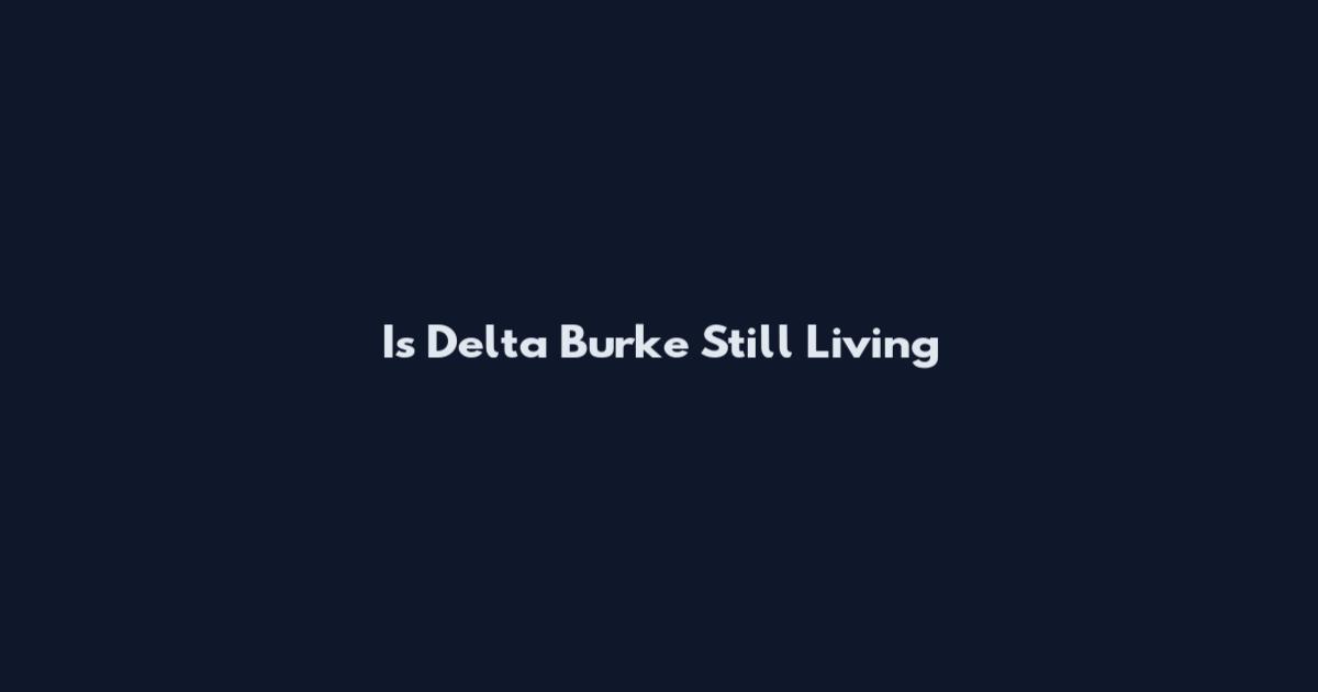 Is Delta Burke Still Living
