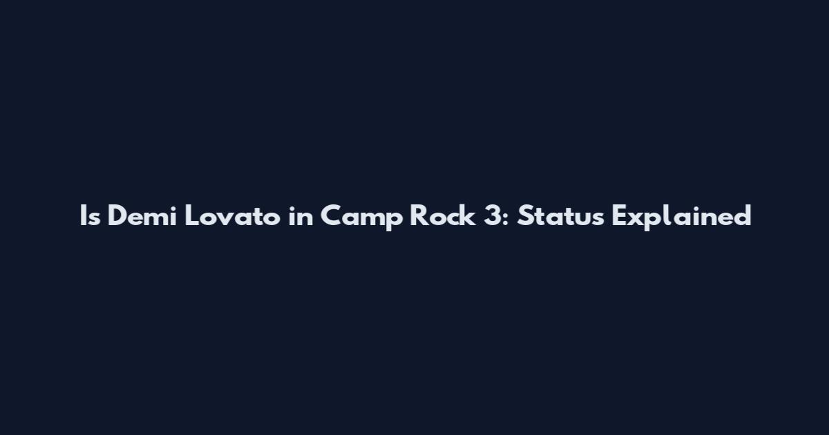 Is Demi Lovato in Camp Rock 3: Status Explained