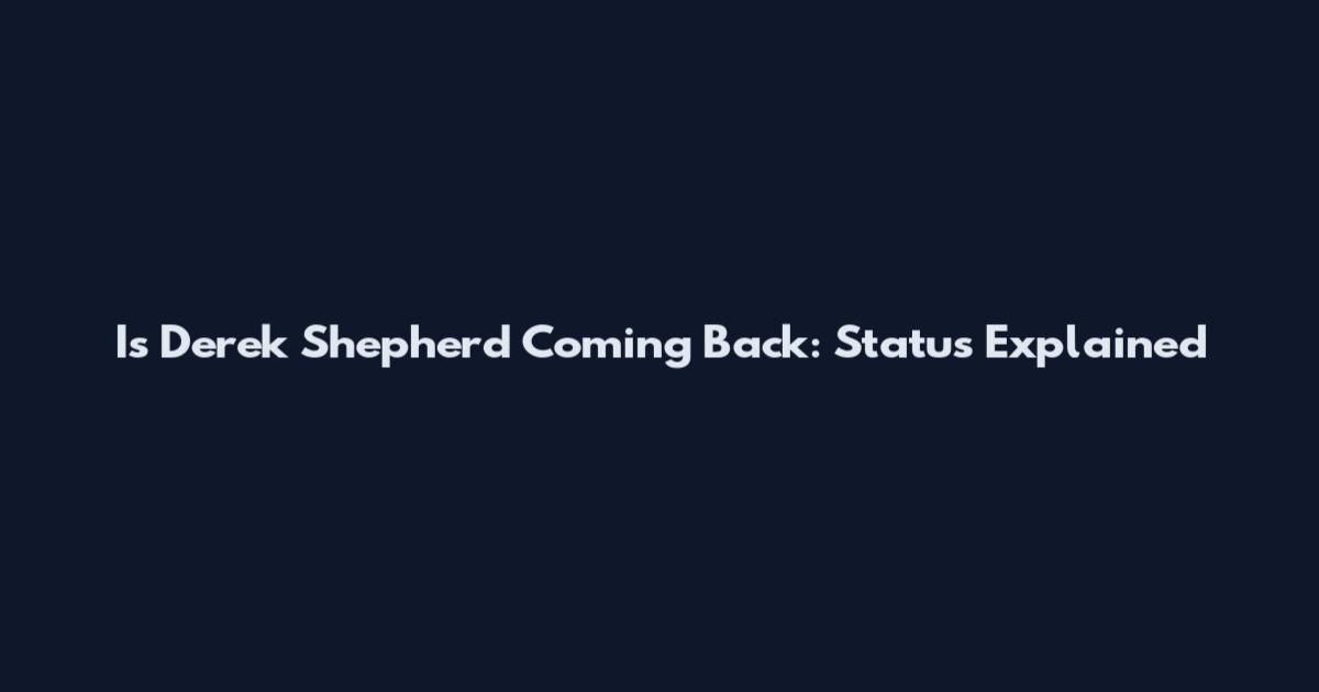 Is Derek Shepherd Coming Back: Status Explained