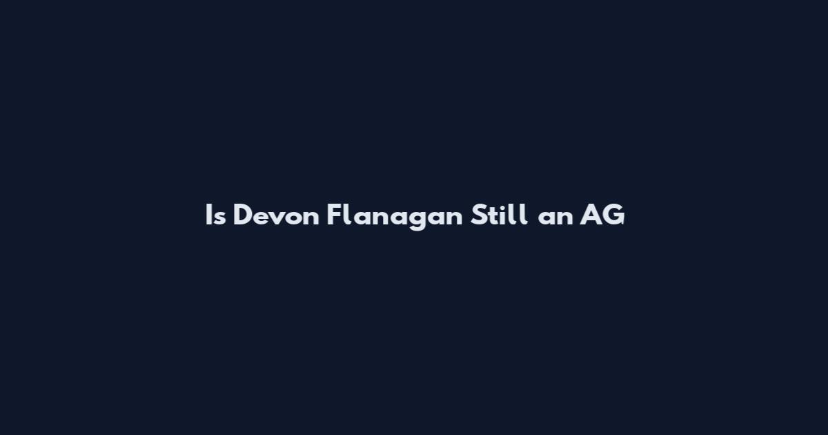 Is Devon Flanagan Still an AG