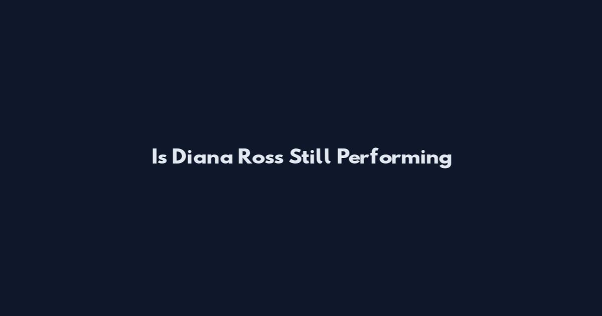 Is Diana Ross Still Performing