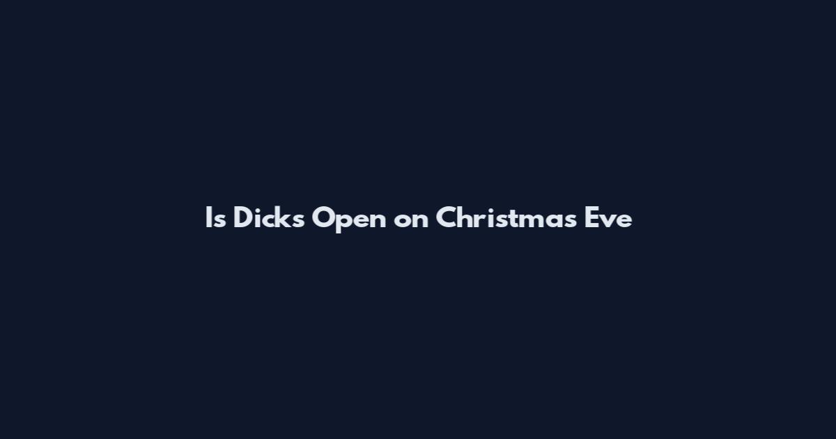 Is Dick's Open on Christmas Eve