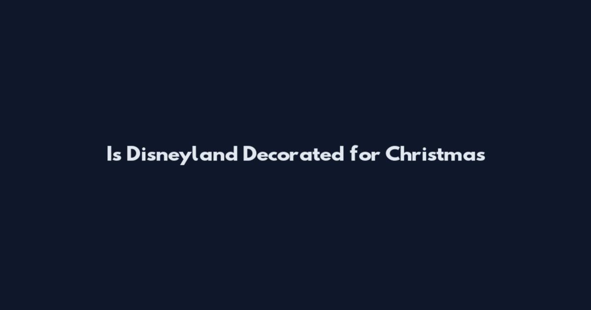 Is Disneyland Decorated for Christmas