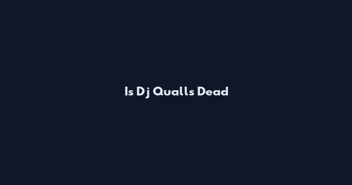 Is Dj Qualls Dead