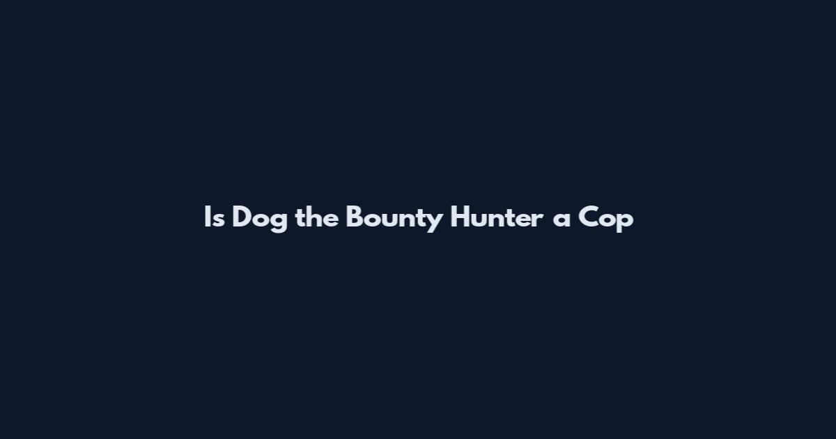 Is Dog the Bounty Hunter a Cop