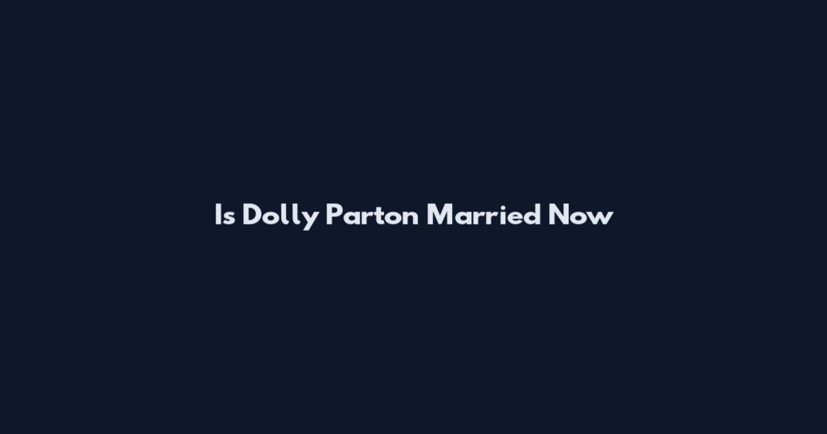 Is Dolly Parton Married Now
