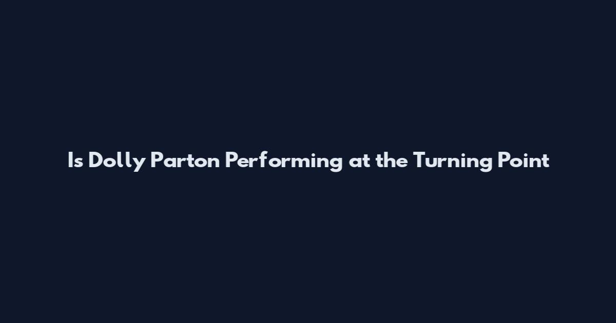 Is Dolly Parton Performing at the Turning Point