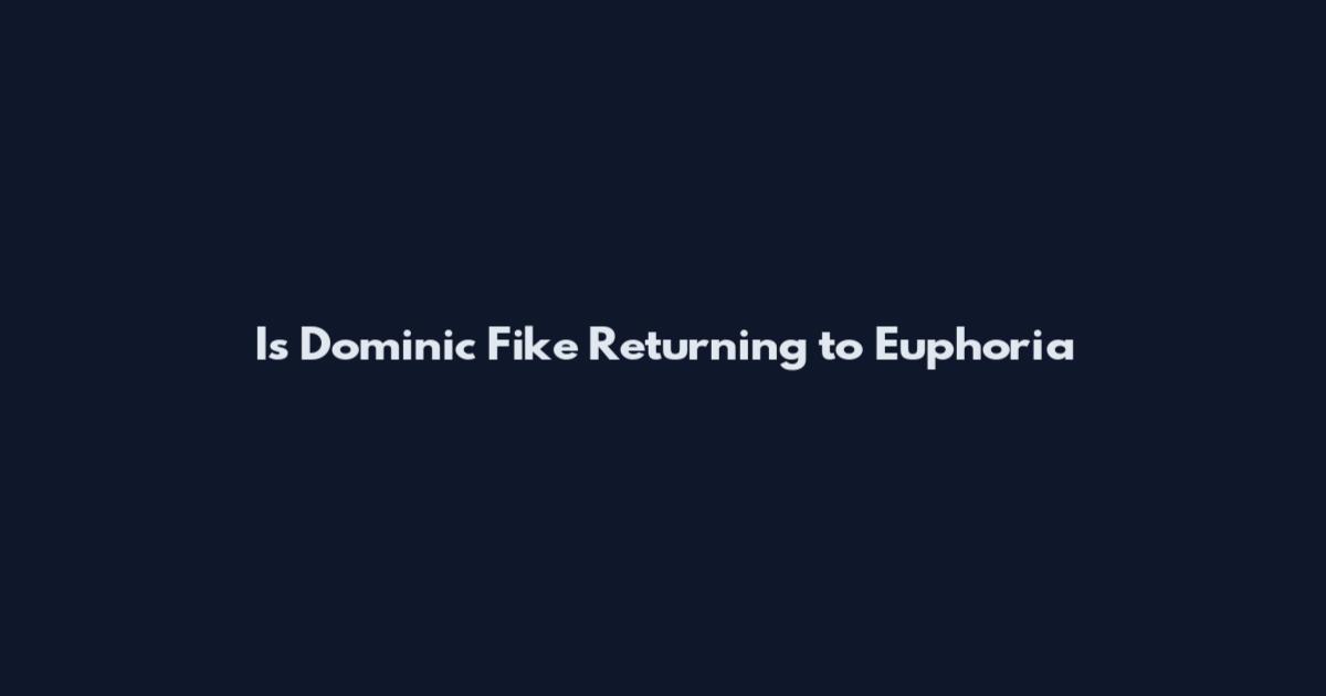 Is Dominic Fike Returning to Euphoria