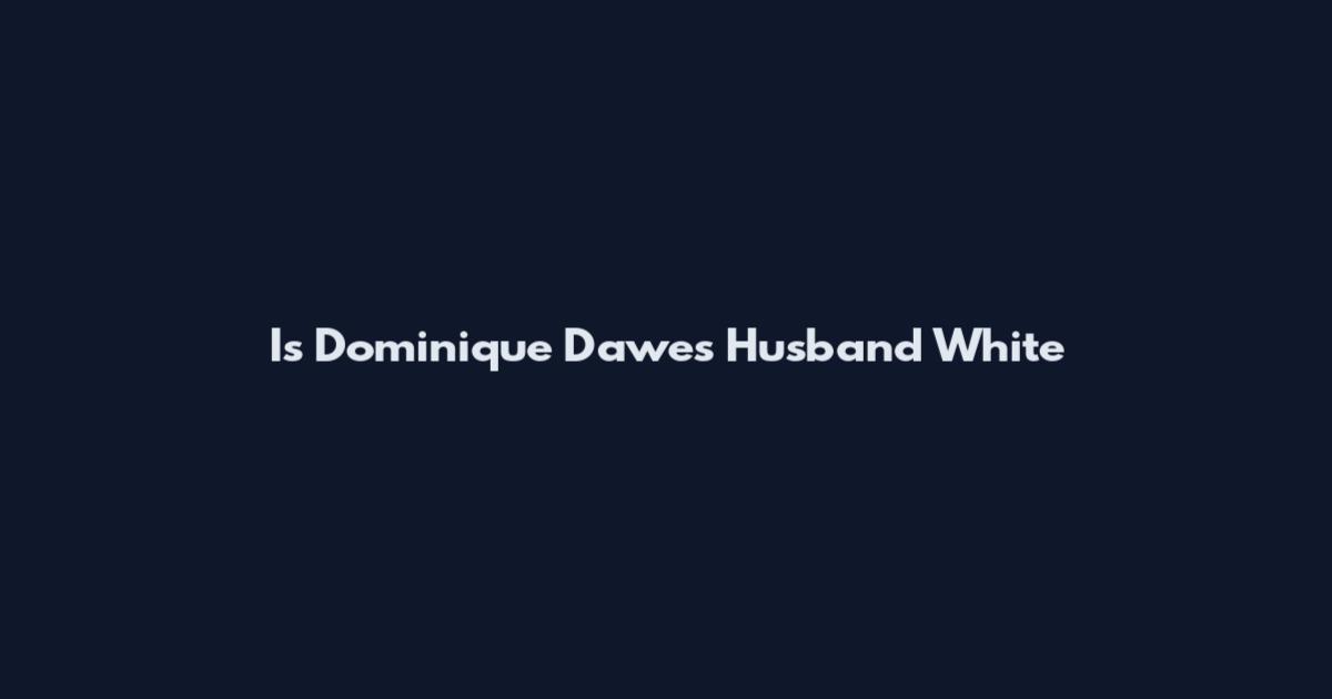 Is Dominique Dawes Husband White