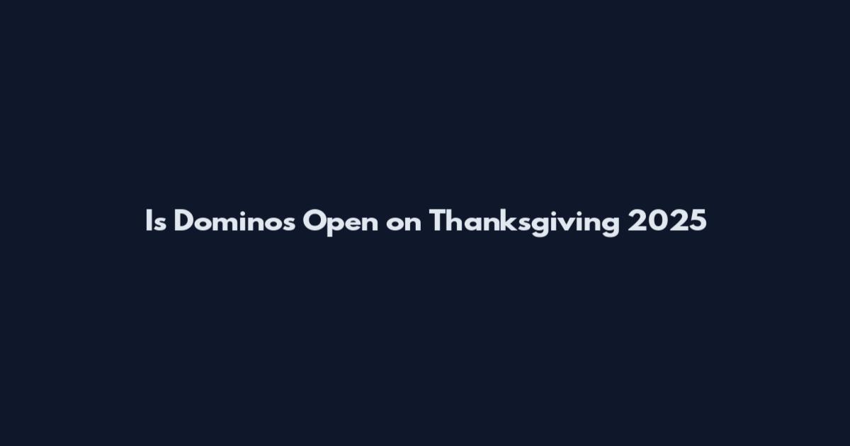 Is Dominos Open on Thanksgiving 2025