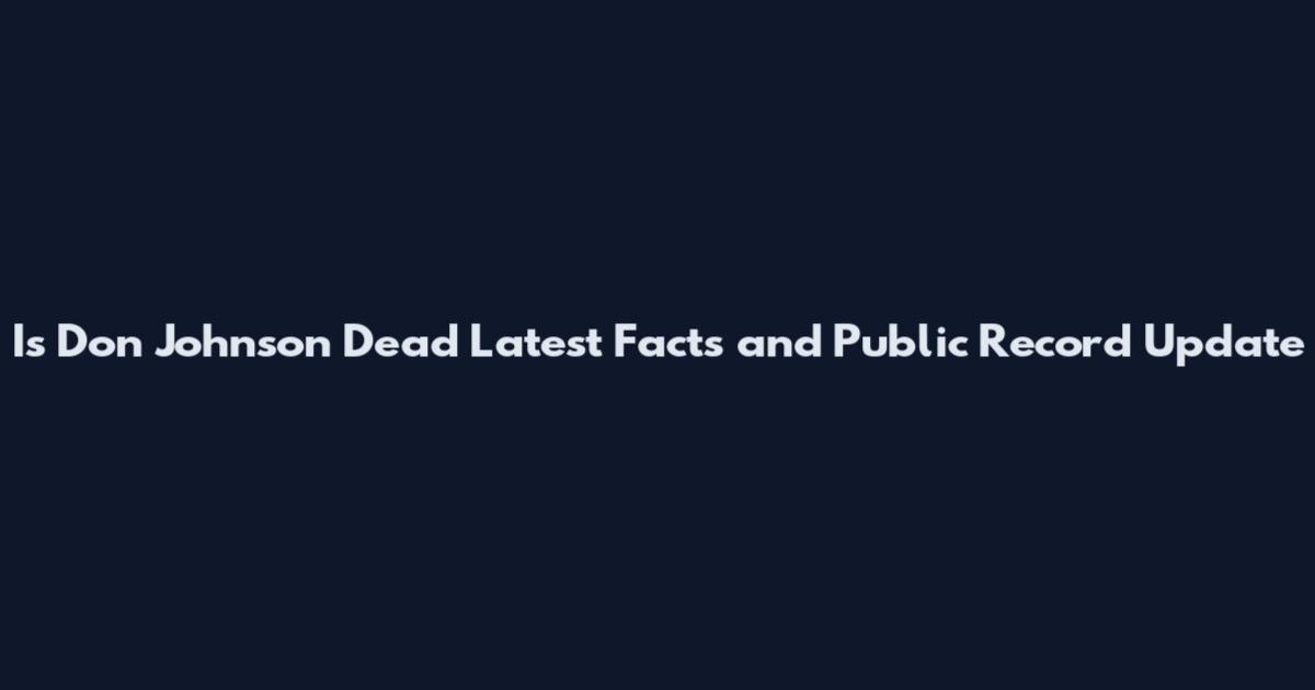 Is Don Johnson Dead Latest Facts and Public Record Update
